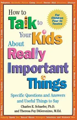 Comment parler à vos enfants de choses vraiment importantes : Questions et réponses spécifiques et choses utiles à dire - How to Talk to Your Kids about Really Important Things: Specific Questions and Answers and Useful Things to Say