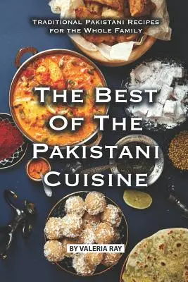 Le meilleur de la cuisine pakistanaise : Recettes pakistanaises traditionnelles pour toute la famille - The Best of The Pakistani Cuisine: Traditional Pakistani Recipes for the Whole Family