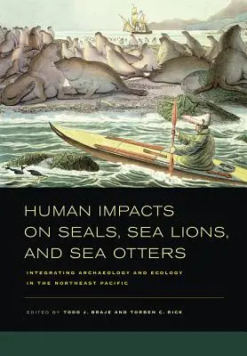 Impacts humains sur les phoques, les otaries et les loutres de mer : Intégration de l'archéologie et de l'écologie dans le Pacifique Nord-Est - Human Impacts on Seals, Sea Lions, and Sea Otters: Integrating Archaeology and Ecology in the Northeast Pacific