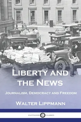 La liberté et l'information : Journalisme, démocratie et liberté - Liberty and the News: Journalism, Democracy and Freedom