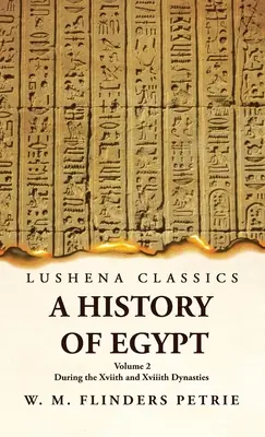 Histoire de l'Égypte sous les Xviie et Xviiie dynasties Volume 2 - A History of Egypt During the Xviith and Xviiith Dynasties Volume 2