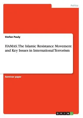 HAMAS. Le mouvement de résistance islamique et les questions clés du terrorisme international - HAMAS. The Islamic Resistance Movementand Key Issues in International Terrorism