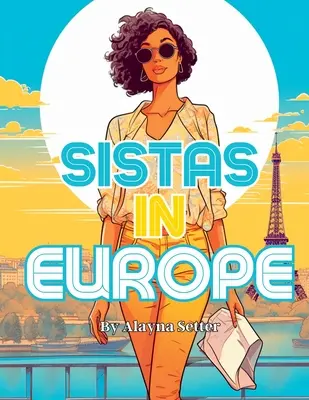 Sistas In Europe : Un livre de coloriage de vacances en niveaux de gris mettant en scène de fabuleuses femmes noires en vacances - Sistas In Europe: A Grayscale Vacation Coloring Book Featuring Fabulous Black Women on Holiday