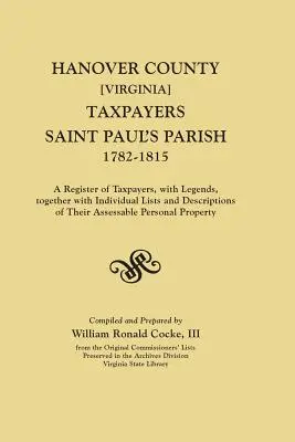 Le registre des contribuables du comté de Hanover [Virginie], paroisse de Saint-Paul, 1782-1815. Un registre des contribuables, avec des légendes, ainsi que des listes individuelles et des descriptions des contribuables. - Hanover County [Virginia] Taxpayers, Saint Paul's Parish, 1782-1815. a Register of Taxpayers, with Legends, Together with Individual Lists and Descrip