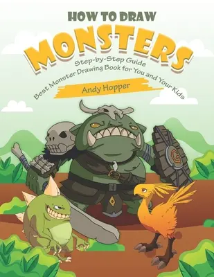 Comment dessiner les monstres étape par étape : Le meilleur livre de dessin de monstres pour vous et vos enfants - How to Draw Monsters Step-by-Step Guide: Best Monster Drawing Book for You and Your Kids