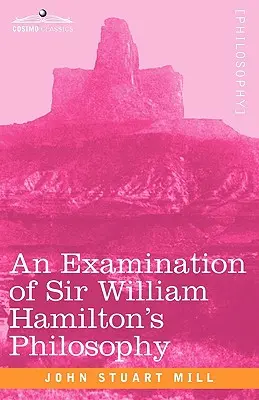 Examen de la philosophie de Sir William Hamilton - An Examination of Sir William Hamilton's Philosophy