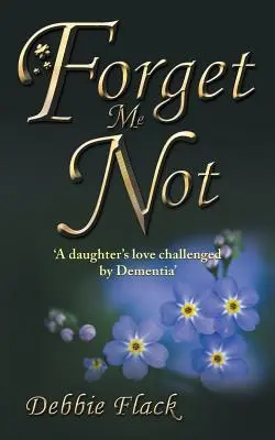 Forget Me Not : « L'amour d'une fille confrontée à la démence ». - Forget Me Not: 'A daughter's love challenged by Dementia'