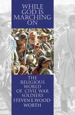 While God Is Marching On : Le monde religieux des soldats de la guerre civile - While God Is Marching On: The Religious World of Civil War Soldiers