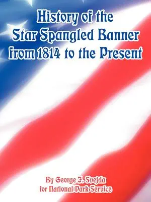 Histoire de la bannière étoilée de 1814 à nos jours - History of the Star Spangled Banner from 1814 to the Present