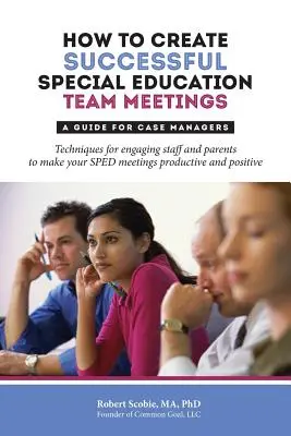 Comment réussir les réunions de l'équipe d'éducation spéciale : Un guide pour les gestionnaires de cas - How to Create Successful Special Education Team Meetings: A Guide for Case Managers