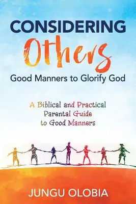 Considérer les autres : Les bonnes manières pour glorifier Dieu - Considering Others: Good Manners to Glorify God -