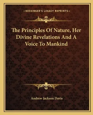 Les principes de la nature, ses révélations divines et une voix pour l'humanité - The Principles Of Nature, Her Divine Revelations And A Voice To Mankind