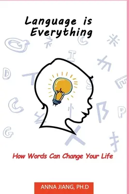 Le langage est tout : comment les mots peuvent changer votre vie - Language is Everything: How Words Can Change Your Life