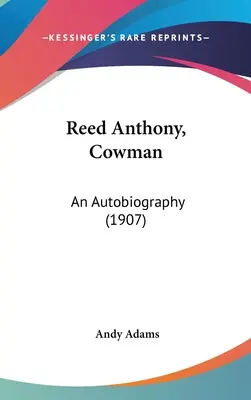 Reed Anthony, Cowman : Une autobiographie (1907) - Reed Anthony, Cowman: An Autobiography (1907)