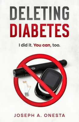 Supprimer le diabète : Je l'ai fait. Vous pouvez le faire aussi. - Deleting Diabetes: I did it. You can, too.