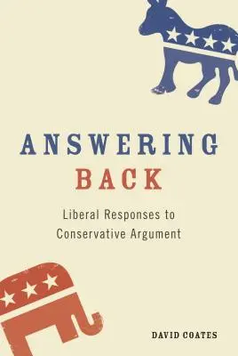 Répliquer : Les réponses des libéraux aux arguments des conservateurs - Answering Back: Liberal Responses to Conservative Arguments