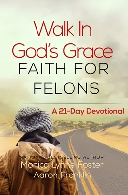 Marcher dans la grâce de Dieu La foi pour les félons : Un dévotionnel de 21 jours - Walk In God's Grace Faith for Felons: A 21-Day Devotional