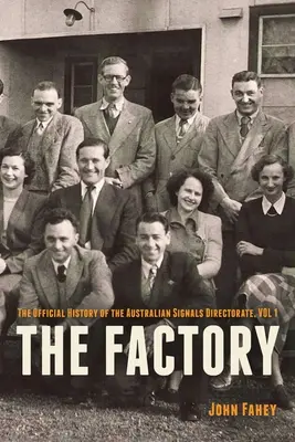 L'usine : The Official History of the Australian Signals Directorate, Vol 1 (Histoire officielle de la direction des transmissions australiennes) - The Factory: The Official History of the Australian Signals Directorate, Vol 1