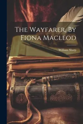 Le voyageur, de Fiona Macleod - The Wayfarer, By Fiona Macleod