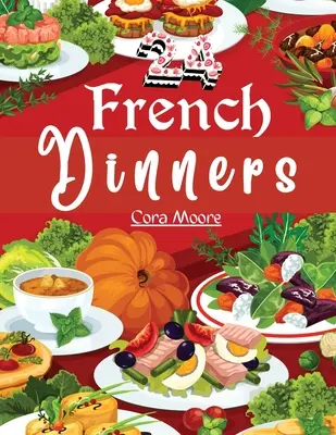 Vingt-quatre dîners français : Comment les cuisiner et les servir - Twenty-four French Dinners: How to Cook and Serve Them