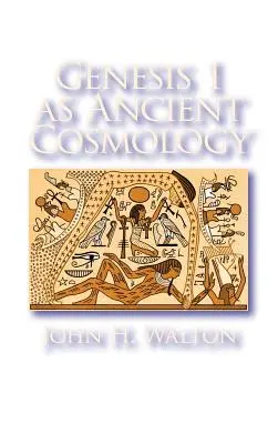 Genèse 1, une cosmologie ancienne - Genesis 1 as Ancient Cosmology