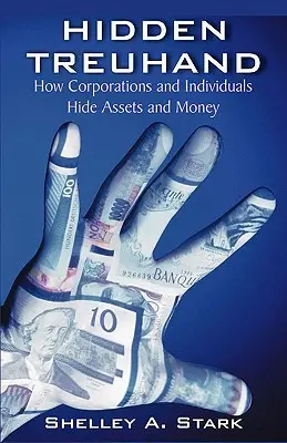 Treuhand caché : Comment les entreprises et les particuliers cachent leurs actifs et leur argent - Hidden Treuhand: How Corporations and Individuals Hide Assets and Money