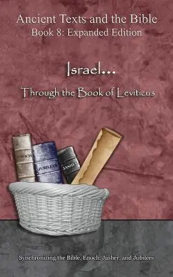 Israël... à travers le livre du Lévitique - Édition augmentée : Synchronisation de la Bible, d'Hénoch, de Jasher et des Jubilés - Israel... Through the Book of Leviticus - Expanded Edition: Synchronizing the Bible, Enoch, Jasher, and Jubilees