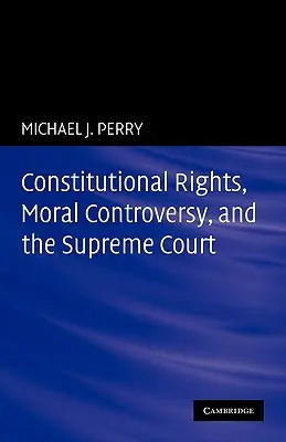 Droits constitutionnels, controverse morale et Cour suprême - Constitutional Rights, Moral Controversy, and the Supreme Court