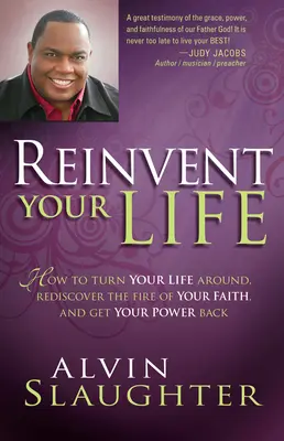 Réinventez votre vie : Comment changer de vie, redécouvrir le feu de votre foi et retrouver votre pouvoir - Reinvent Your Life: How to Turn Your Life Around, Rediscover the Fire of Your Faith, and Get Your Power Back