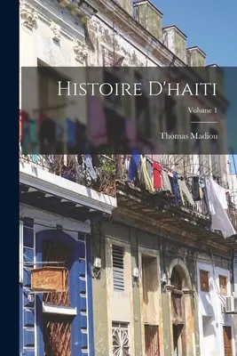 Histoire D'haiti ; Volume 1 - Histoire D'haiti; Volume 1