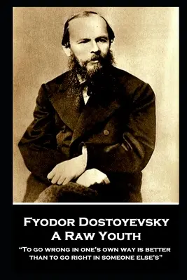 Fiodor Dostoïevski - Une jeunesse à l'état brut : Mieux vaut se tromper à sa manière que se tromper à la manière d'autrui« ». - Fyodor Dostoyevsky - A Raw Youth: To go wrong in one's own way is better than to go right in someone else's