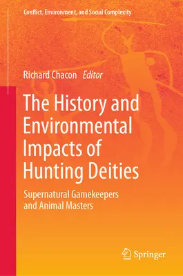 L'histoire et les impacts environnementaux des divinités de la chasse : Les gardiens surnaturels du gibier et les maîtres des animaux - The History and Environmental Impacts of Hunting Deities: Supernatural Gamekeepers and Animal Masters