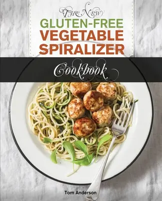 The New Gluten Free Vegetable Spiralizer Cookbook (Ed 2) : 101 Tasty Spiralizer Recipes For Your Vegetable Slicer & Zoodle Maker (zoodler, spiraler, sp - The New Gluten Free Vegetable Spiralizer Cookbook (Ed 2): 101 Tasty Spiralizer Recipes For Your Vegetable Slicer & Zoodle Maker (zoodler, spiraler, sp