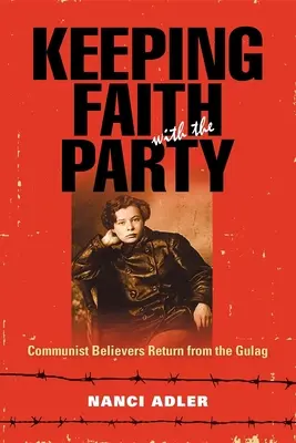 Garder la foi avec le parti : Les croyants communistes reviennent du goulag - Keeping Faith with the Party: Communist Believers Return from the Gulag
