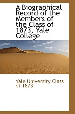 Une notice biographique des membres de la classe de 1873, Yale College - A Biographical Record of the Members of the Class of 1873, Yale College