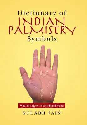 Dictionnaire des symboles de la chiromancie indienne : La signification des signes sur votre main - Dictionary of Indian Palmistry Symbols: What the Signs on Your Hand Mean