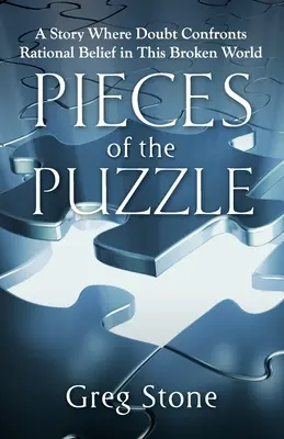 Les pièces du puzzle : Une histoire où le doute s'oppose à la croyance rationnelle dans ce monde brisé - Pieces of the Puzzle: A Story Where Doubt Confronts Rational Belief in This Broken World