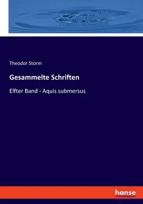 Gesammelte Schriften : Elfter Band - Aquis submersus - Gesammelte Schriften: Elfter Band - Aquis submersus