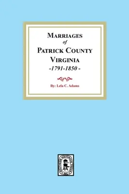 Mariages du comté de Patrick, Virginie, 1791-1850 - Marriages of Patrick County, Virginia, 1791-1850
