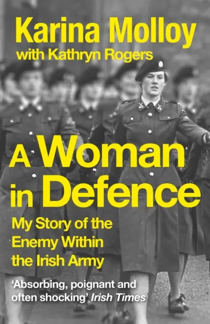 Femme dans la défense - Mon histoire de l'ennemi au sein de l'armée irlandaise - Woman in Defence - My Story of the Enemy Within the Irish Army