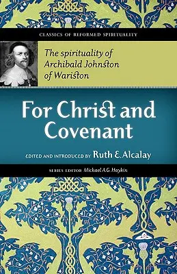 Pour le Christ et l'Alliance : La spiritualité d'Archibald Johnston of Wariston - For Christ and Covenant: The Spirituality of Archibald Johnston of Wariston