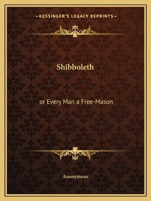 Shibboleth : ou tout homme est franc-maçon - Shibboleth: or Every Man a Free-Mason