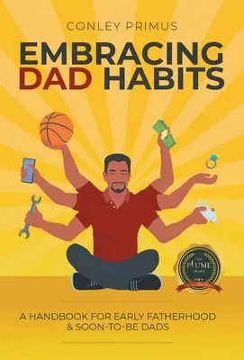 Adopter les habitudes d'un père : Un manuel pour les jeunes pères et les futurs pères - Embracing Dad Habits: A Handbook for Early Fatherhood & Soon-To-Be-Dads