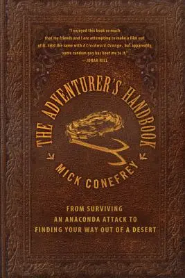 Le manuel de l'aventurier : De la survie à l'attaque d'un anaconda à la recherche d'un chemin dans le désert - The Adventurer's Handbook: From Surviving an Anaconda Attack to Finding Your Way Out of a Desert