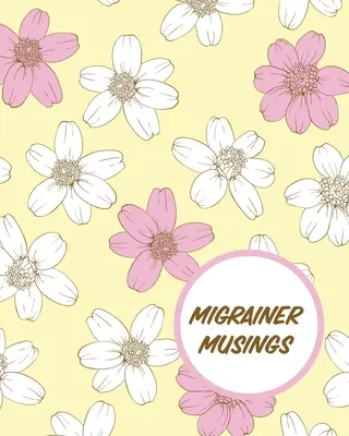 Migrainer Musings : Journal de bord des maux de tête Enregistrement de la douleur chronique Déclencheurs Gestion des symptômes - Migrainer Musings: Headache Log Book Chronic Pain Record Triggers Symptom Management