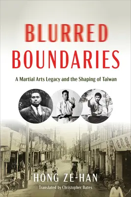 Frontières floues : Un héritage des arts martiaux et la formation de Taïwan - Blurred Boundaries: A Martial Arts Legacy and the Shaping of Taiwan