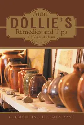 Remèdes et astuces de tante Dollie : 175 ans de remèdes maison - Aunt Dollie's Remedies and Tips: 175 Years of Home Remedies