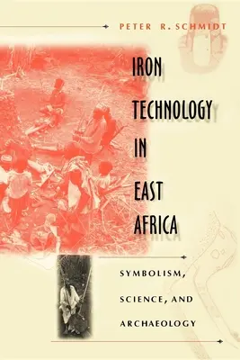 La technologie du fer en Afrique de l'Est : Symbolisme, science et archéologie - Iron Technology in East Africa: Symbolism, Science, and Archaeology