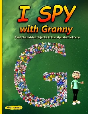 J'espionne avec Mamie : Trouver les objets cachés dans les lettres de l'alphabet - I Spy with Granny: Find the Hidden Objects in the Alphabet Letters