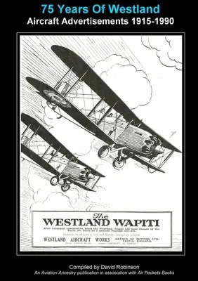 75 ans de publicité pour l'aviation Westland 1915-1990 - 75 Years Of Westland Aviation Advertisements 1915-1990